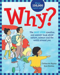 Why? : The Best Ever Question and Answer Book about Nature, Science and the World Around You - Catherine Ripley, Scott Ritchie (ISBN: 9781771473217)