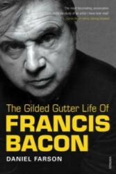 Gilded Gutter Life of Francis Bacon - Daniel Farson (1994)