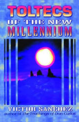 Toltecs of the New Millennium - Victor Sanchez, Robert Nelson (ISBN: 9781879181359)
