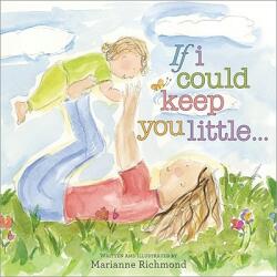 If I Could Keep You Little. . . - Marianne Richmond (ISBN: 9781934082928)