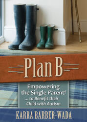 Plan B: Empowering the Single Parent . . . to Benefit Their Child with Autism (ISBN: 9781935274797)