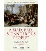 A Mad, Bad, and Dangerous People. England 1783-1846 - Boyd Hilton (2008)