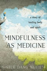 Mindfulness as Medicine - Sister Dang Nghiem (ISBN: 9781937006945)