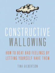Constructive Wallowing - Tina Gilbertson (ISBN: 9781936740802)