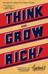 Think and Grow Rich: The Original, an Official Publication of the Napoleon Hill Foundation - Napoleon Hill (ISBN: 9781937879501)