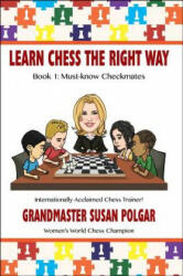 Learn Chess the Right Way! : Book 1: Must-Know Checkmates - Susan Polgar (ISBN: 9781941270219)