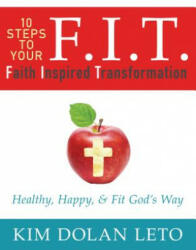F. I. T. 10 Steps to Your Faith Inspired Transformation: Healthy Happy & Fit God's Way (ISBN: 9781942306351)