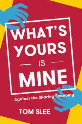 What's Yours Is Mine: Against the Sharing Economy - Tom Slee (ISBN: 9781944869373)