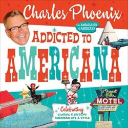 Addicted to Americana - Charles Phoenix (ISBN: 9781945551192)