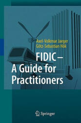 FIDIC - A Guide for Practitioners - Axel-Volkmar Jaeger, Götz-Sebastian Hök (2009)
