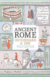 Ancient Rome on Five Denarii a Day - Philip Matyszak (ISBN: 9780500293768)