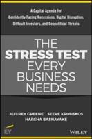 The Stress Test Every Business Needs: A Capital Agenda for Confidently Facing Digital Disruption Difficult Investors Recessions and Geopolitical Thr (ISBN: 9781119417941)