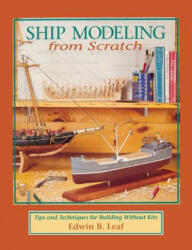 Ship Modeling from Scratch: Tips and Techniques for Building Without Kits (ISBN: 9780071837996)