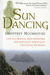 Sun Dancing: Life in a Medieval Irish Monastery and How Celtic Spirituality Influenced the World - Geoffrey Moorhouse (ISBN: 9780156006026)
