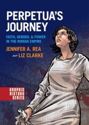 Perpetua's Journey: Faith Gender and Power in the Roman Empire (ISBN: 9780190238711)