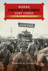Where Chiang Kai-shek Lost China - Harold M Tanner (ISBN: 9780253016928)