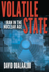 Volatile State: Iran in the Nuclear Age (ISBN: 9780253031181)