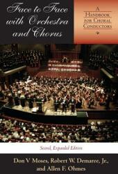 Face to Face with Orchestra and Chorus Second Expanded Edition: A Handbook for Choral Conductors (ISBN: 9780253216991)