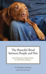 The Powerful Bond between People and Pets: Our Boundless Connections to Companion Animals (ISBN: 9780275989057)