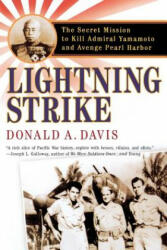 Lightning Strike: The Secret Mission to Kill Admiral Yamamoto and Avenge Pearl Harbor - Donald A. Davis (ISBN: 9780312309077)
