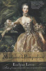 Madame de Pompadour: A Life - Evelyne Lever, Catherine Temerson (ISBN: 9780312310509)