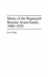 Music of the Repressed Russian Avant-Garde, 1900-1929 - Larry Sitsky (ISBN: 9780313267093)