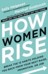 How Women Rise - Sally Helgesen, Marshall Goldsmith (ISBN: 9780316440127)