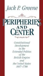 Peripheries and Center: Constitutional Development in the Extended Polities of the British Empire and the United States 1607-1788 (ISBN: 9780393306613)