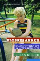 Ulysses and Us: The Art of Everyday Life in Joyce's Masterpiece (ISBN: 9780393339093)