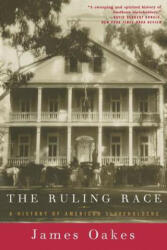 Ruling Race - A History of American Slaveholders - James Oakes, James Oakes (ISBN: 9780393317053)