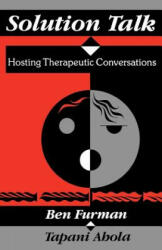 Solution Talk: Hosting Therapeutic Conversations - Ben Furman, Tapani Ahola (ISBN: 9780393705812)