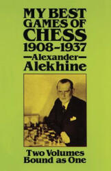 My Best Games of Chess, 1908? 1937 - Alexander Alekhine (ISBN: 9780486249414)