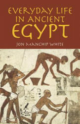 Everyday Life in Ancient Egypt - Jon Manchip White (ISBN: 9780486425108)