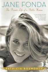 Jane Fonda: The Private Life of a Public Woman - Patricia Bosworth (ISBN: 9780547577654)