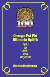 Omega Psi Phi Ultimate Uplift: 1911 to 2011 and Beyond! (ISBN: 9780578087900)