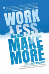 Work Less Make More: The counter-intuitive approach to building a profitable business and a life you actually love (ISBN: 9780648206002)