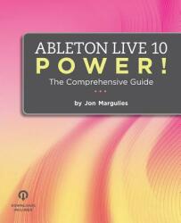 Ableton Live 10 Power! : The Comprehensive Guide - Jon Margulies (ISBN: 9780692061350)
