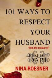 101 Ways to Respect Your Husband: A Respect Dare Journey (ISBN: 9780692379677)