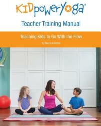 Kid Power Yoga Teacher Training Manual: Teaching Kids to Go With the Flow (ISBN: 9780692402818)
