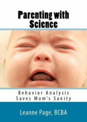 Parenting with Science: Behavior Analysis Saves Mom's Sanity - Leanne Page Bcba (ISBN: 9780692495285)