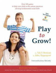 Play to Grow! : Over 200 games to help your child on the autism spectrum develop fundamental social skills - Tali Field Berman, Abby Rappaport, Jenny McCarthy (ISBN: 9780692529119)