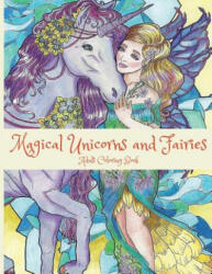 Magical Unicorns and Fairies: Adult Coloring Book: Unicorn Coloring Book, Fairy Coloring Book, Fantasy Coloring Book, Fairies Coloring Book, Adult C - Lightburst Media (ISBN: 9780692710845)