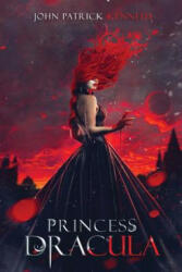 Princess Dracula - John Patrick Kennedy (ISBN: 9780692797112)