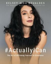 #ActuallyICan: The Art of Affirming Yourself to Greatness (ISBN: 9780692800645)