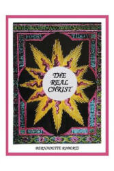 The Real Christ - Bernadette Roberts (ISBN: 9780692851159)