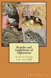 Reptiles and Amphibians of Afghanistan: A Field Guide for the FOB (ISBN: 9780692859612)