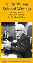 Curtis Wilson Selected Writings: Dean's Lectures and Other Writings for St. John's College (ISBN: 9780692832691)