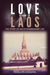 Love Began in Laos: The Story of an Extraordinary Life - Penelope Khounta (ISBN: 9780692927298)
