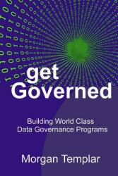 Get Governed: Building World Class Data Governance Programs (ISBN: 9780692951750)