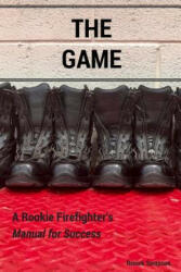 The Game: A Rookie Firefighter's Manual For Success - Renick Sampson (ISBN: 9780692946862)